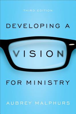 Developing a Vision for Ministry - Malphurs, Aubrey
