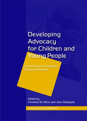 Developing Advocacy for Children and Young People: Current Issues in Research, Policy and Practice - Kirby, Perpetua (Contributions by), and Laws, Sophie (Contributions by), and Oliver, Christine (Editor)