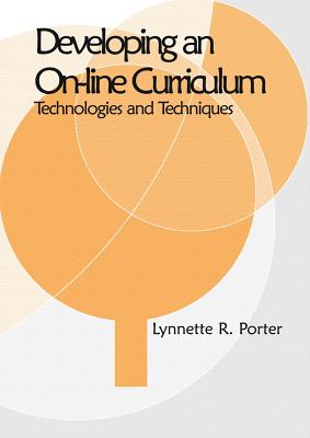 Developing an Online Educational Curriculum: Technologies and Techniques - Porter, Lynnette R