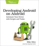 Developing Android on Android: Automate Your Device with Scripts and Tasks