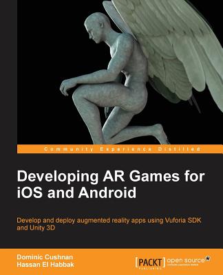 Developing AR Games for iOS and Android - Cushnan, Dominic, and Habbak, Hassan EL