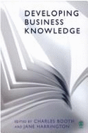 Developing Business Knowledge - Booth, Charles, Mr. (Editor), and Harrington, Jane (Editor)