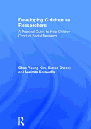 Developing Children as Researchers: A Practical Guide to Help Children Conduct Social Research