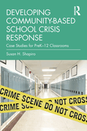 Developing Community-Based School Crisis Response: Case Studies for PreK-12 Classrooms