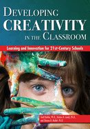 Developing Creativity in the Classroom: Learning and Innovation for 21st-Century Schools