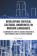 Developing Critical Cultural Awareness in Modern Languages: A Comparative Study of Higher Education in North America and the United Kingdom