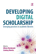 Developing Digital Scholarship: Emerging Practices in Academic Libraries