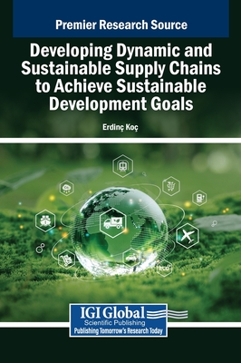 Developing Dynamic and Sustainable Supply Chains to Achieve Sustainable Development Goals - Ko, Erdin (Editor)
