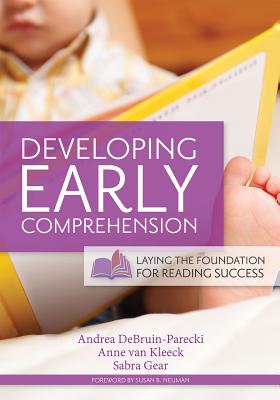 Developing Early Comprehension: Laying the Foundation for Reading Success - Debruin-Parecki, Andrea (Editor), and Van Kleeck, Anne, PH.D. (Editor), and Gear, Sabra, PH.D. (Editor)