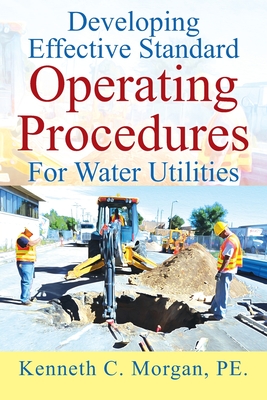 Developing Effective Standard Operating Procedures For Water Utilities - Morgan Pe, Kenneth C