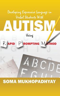 Developing Expressive Language in Verbal Students With Autism Using Rapid Prompting Method - Mukhopadhyay, Soma