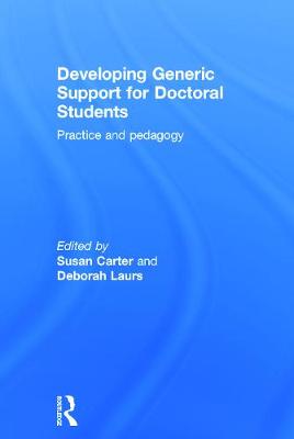 Developing Generic Support for Doctoral Students: Practice and pedagogy - Carter, Susan (Editor), and Laurs, Deborah (Editor)
