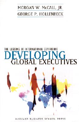 Developing Global Executives - McCall, Morgan W, Jr., and Hollenbeck, George P