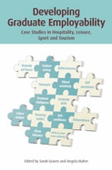 Developing Graduate Employability: Case Studies in Hospitality, Leisure,  Sport and Tourism - Graves, Sarah (Editor), and Maher, Angela (Editor)