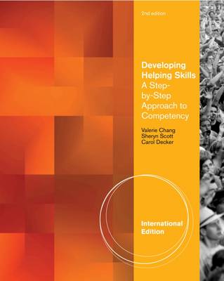 Developing Helping Skills: A Step-by-Step Approach to Competency, International Edition - Scott, Sheryn, and Chang, Valerie, and Decker, Carol