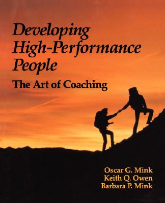 Developing High Performance People: The Art of Coaching - Mink, Barbara, and Mink, Oscar, and Owen, Keith