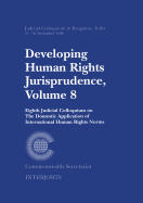 Developing Human Rights Jurisprudence: Volume 8; Eighth Judicial Colloquium on the Domestic Application of International Human Rights Norm