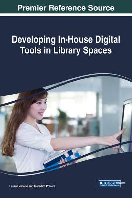 Developing In-House Digital Tools in Library Spaces - Costello, Laura (Editor), and Powers, Meredith (Editor)