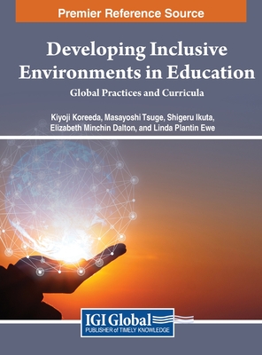 Developing Inclusive Environments in Education: Global Practices and Curricula - Koreeda, Kiyoji (Editor), and Tsuge, Masayoshi (Editor), and Ikuta, Shigeru (Editor)