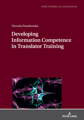 Developing Information Competence in Translator Training - Bogucki, Lukasz, and Paradowska, Urszula