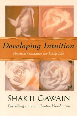 Developing Intuition: Practical Guidance for Daily Life - Gawain, Shakti