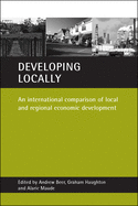 Developing Locally: An International Comparison of Local and Regional Economic Development