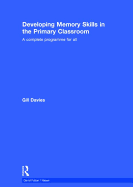 Developing Memory Skills in the Primary Classroom: A Complete Programme for All