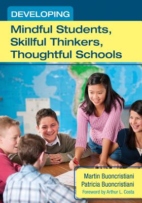 Developing Mindful Students, Skillful Thinkers, Thoughtful Schools - Buoncristiani, Martin, and Buoncristiani, Patricia E