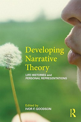 Developing Narrative Theory: Life Histories and Personal Representation - Goodson, Ivor F.