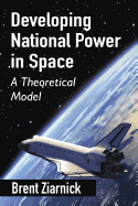 Developing National Power in Space: A Theoretical Model