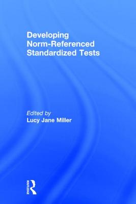 Developing Norm-Referenced Standardized Tests - Miller, Lucy Jane