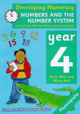 Developing numeracy : numbers and the number system : activities for the daily maths lesson.Year 4 - Koll, Hilary, and Mills, Steve