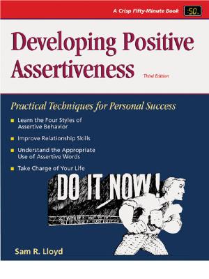 Developing Positive Assertiveness: Practical Techniques for Personal Success - Lloyd, Sam R