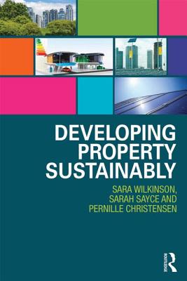 Developing Property Sustainably - Wilkinson, Sara J, and Sayce, Sarah L, and Christensen, Pernille H