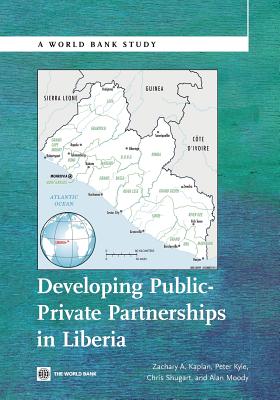 Developing Public Private Partnerships in Liberia - Kaplan, Zachary A, and Kyle, Peter, and Shugart, Chris