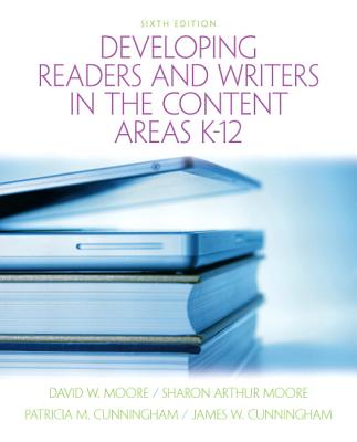 Developing Readers and Writers in the Content Areas K-12 - Moore, David, and Moore, Sharon, and Cunningham, Patricia