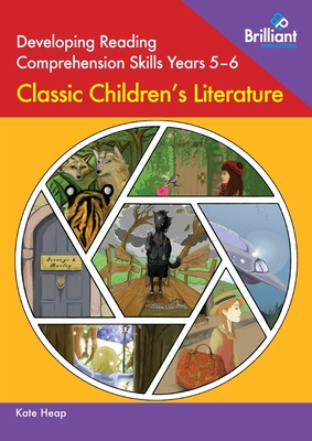 Developing Reading Comprehension Skills Years 5-6: Classic Children's Literature - Heap, Kate