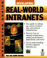 Developing Real-world Intranets: Your Hands-on Guide to Implementing Intraprise-wide Systems - Wesley, Dan, and Wesley, Judy