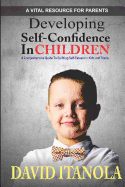 Developing Self-Confidence in Children: A Comprehensive Guide to Building Self-Esteem in Kids & Teens