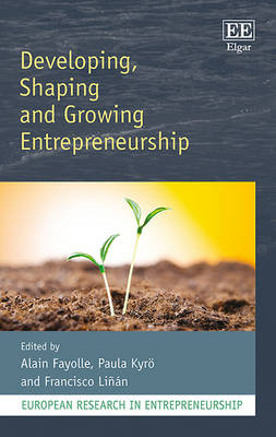 Developing, Shaping and Growing Entrepreneurship - Fayolle, Alain (Editor), and Kyr, Paula (Editor), and Lin, Francisco (Editor)