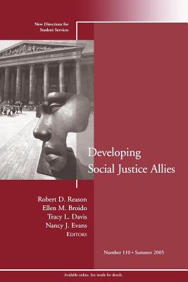 Developing Social Justice Allies: New Directions for Student Services, Number 110 - Reason, Robert D. (Editor), and Broido, Ellen M. (Editor), and Davis, Tracy (Editor)