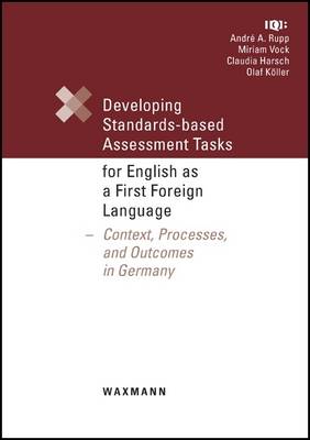 Developing Standards-based Assessment Tasks for English as a First Foreign Language: Context, Processes, and Outcomes in Germany - Rupp, Andre A., and Vock, Miriam, and Harsch, Claudia