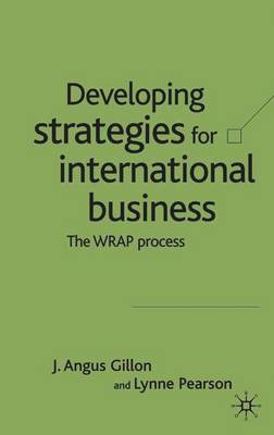 Developing Strategies for International Business: The Wrap Process - Gillon, J, and Pearson