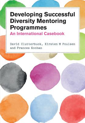 Developing Successful Diversity Mentoring Programmes: An International Casebook - Clutterbuck, David, and Poulsen, Kirsten, and Kochan, Frances