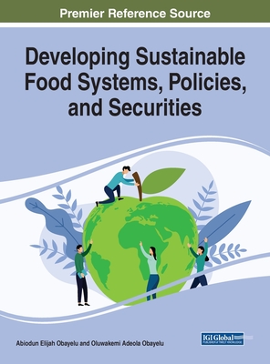 Developing Sustainable Food Systems, Policies, and Securities - Obayelu, Abiodun Elijah (Editor), and Obayelu, Oluwakemi Adeola (Editor)