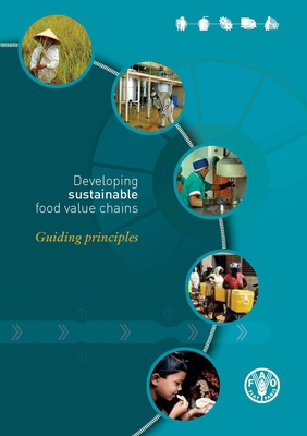 Developing Sustainable Food Value Chains Guiding Principles - Food and Agriculture Organization (Fao) (Editor)