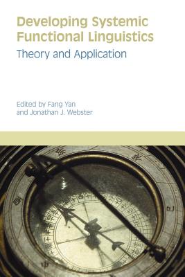 Developing Systemic Functional Linguistics: Theory and Application - Yan, Fang (Editor), and Webster, Jonathan J. (Editor)