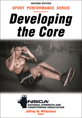 Developing the Core - Nsca -National Strength & Conditioning Association (Editor), and Willardson, Jeffrey M (Editor)