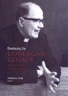 Developing the Lonergan Legacy: Historical, Theoretical, and Existential Themes