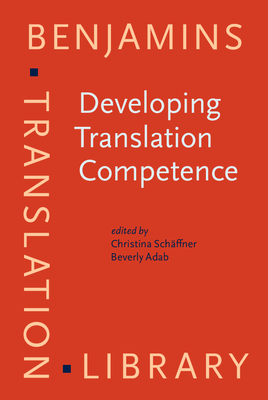 Developing Translation Competence - Schaffner, Christina (Editor), and Adab, Beverly, Dr. (Editor)